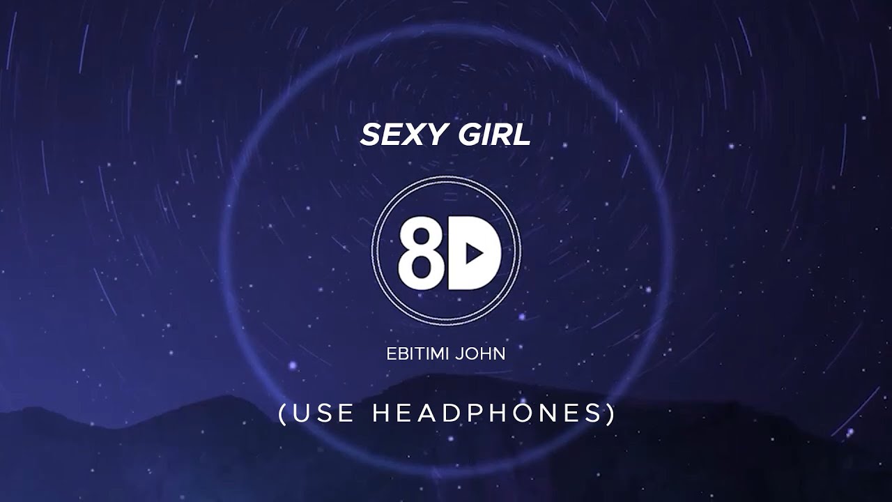 Ebitimi John Sexy Girl 8d Audio Youtube Music