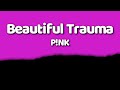 P!NK - Beautiful Trauma (Lyrics)