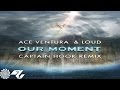 Ace Ventura & Loud - Our Moment (Captain Hook Remix)