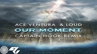 Ace Ventura & Loud - Our Moment (Captain Hook Remix)