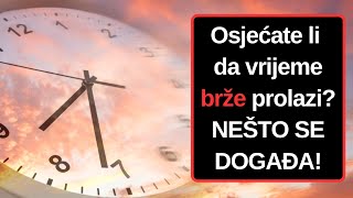 Osjećate li da vrijeme brže prolazi? NEŠTO SE DOGAĐA!