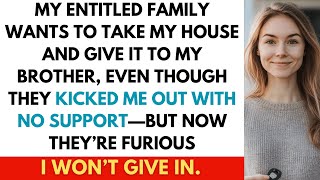 Reddit Story: My Family Kicked Me Out—Now They Want to Steal My House for My Brother!