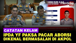 Terkuak Catatan Kelam Ipda YF Polisi Paksa Pacar Aborsi, Gubernur Akpol Akui Bermasalah