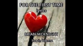 FOR THE FIRST TIME (lyrics)  cover BRIAN McKNIGHT LIVE in VIENNA