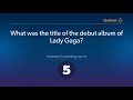 What was the title of the debut album of Lady Gaga? Lady Gaga Quiz