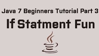 Java 7 Beginners Tutorial Part 3 If Statement Fun