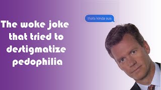 The woke joke that tried to destigmatize pedophilia