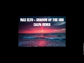 Max Elto - Shadow of the Sun (Calpa Remix)