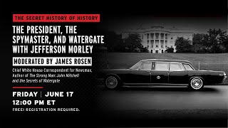 The President, The Spymaster and Watergate with Jefferson Morley (50th Anniversary)