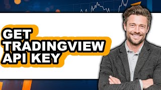 How to Get TradingView API Key (Easy Method)