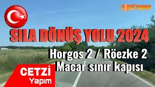 SILA DÖNÜŞ YOLU 2024 Horgos2 Röezke 2 Macar Sınır  #horgos #röszke #macaristan