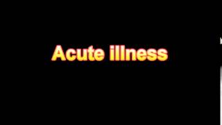 Definition Of Acute illness (Medical Dictionary Online)