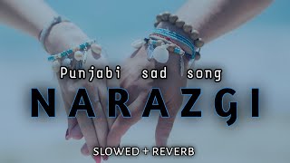 Narazgi, punjabi sad song || Lofi + reverb || Aarsh benipal