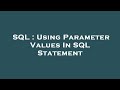 SQL : Using Parameter Values In SQL Statement