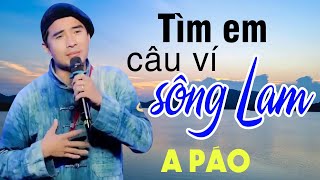 Tìm Em Câu Ví Sông Lam - A Páo - Những khúc Dân ca xứ Nghệ triệu người mê