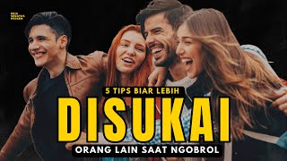 5 Lifehack BERGAUL, biar lebih DISUKAI orang saat ngobrol…