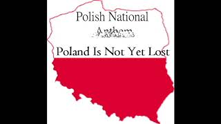 Polish national anthem--Poland Is Not Yet Lost (has different language lyrics)