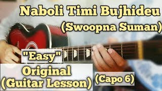 Naboli Timi Bujhideu - Swoopna Suman | Guitar Lesson | Easy Chords | (Capo 6)