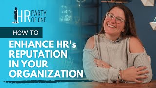 How to Enhance the Reputation of HR in Your Organization