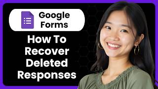 How To Recover Deleted Responses Of Google Forms?