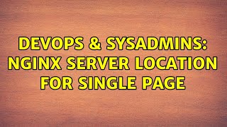 DevOps & SysAdmins: nginx server location for single page (2 Solutions!!)