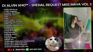 DJ NONSTOP SPESIAL REQUEST MISS MAYA VOL 2 | DJ ALVIN KHO™