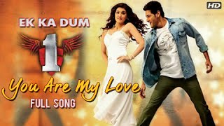 *New Song* You Are My Love Video Song | Mahesh Babu, Kriti Sanon | Ek Ka Dum On 12th July, 8 AM