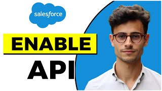 How to Enable API in Salesforce (Quick & Easy)