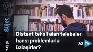 Distant təhsil alan tələbələr hansı problemlərlə üzləşirlər?