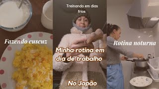 ROTINA EM DIA DE TRABALHO no JAPÃO / Treinando em dias frios/FAZENDO CUSCUZ