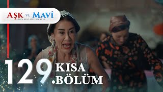 129. Bölüm | Aşk ve Mavi Kısa Bölümler