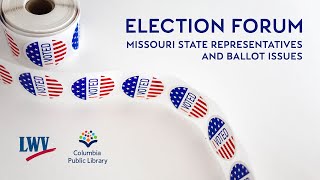 Election Forum: Missouri State Representatives and Ballot Issues