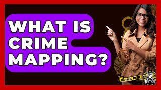 What Is Crime Mapping? - The Crime Reel