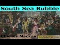 SOUTH SEA BUBBLE by Charles Mackay - The South Sea Bubble from Popular Delusions