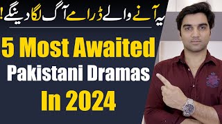Top 5 Most Awaited Pakistani Dramas 2024 By ARY Digital | Har Pal Geo | Hum TV | MR NOMAN ALEEM