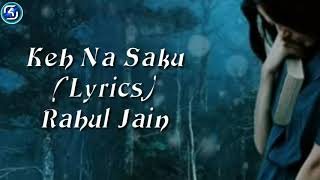 Keh na saku new Lyrics song| Rahul Jain| full song