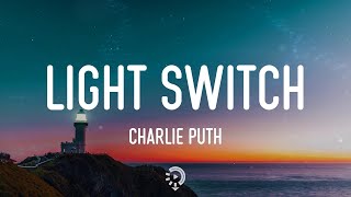 Charlie Puth - LIGHT SWITCH (Lyrics) You turn me on like a light switch
