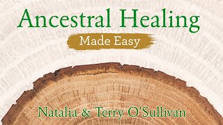 Ancestral Healing Made Easy | Natalia \u0026 Terry O'Sullivan