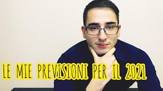 Le mie PREVISIONI per il 2021