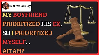 My boyfriend prioritized his ex, so I prioritized myself... AITAH? | Reddit | Confessions Jury |