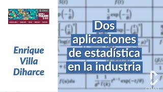 Dos aplicaciones de estadística en la industria - Enrique Villa Diharce - VERANOS CIMAT 2021