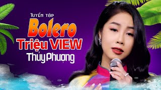 TOP Tuyệt Phẩm Bolero Triệu VIEW - THUÝ PHƯỢNG || Nhạc Xưa Để Đời.