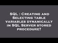 SQL : Creating and Selecting table variables dynamically in SQL Server stored procedure?