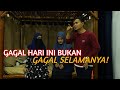 GAGAL HARI INI BUKAN GAGAL SELAMANYA!