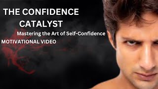 The Confidence Catalyst: Mastering the Art of Self-Confidence