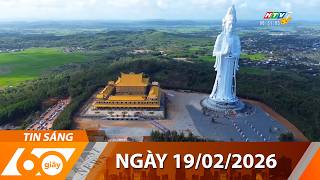 60 Giây Sáng - Ngày 19/02/2026 - HTV Tin Tức Mới Nhất 2026
