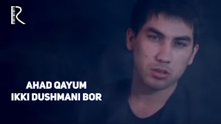 Ahad Qayum - Ikki dushmani bor | Ахад Каюм - Икки душмани бор