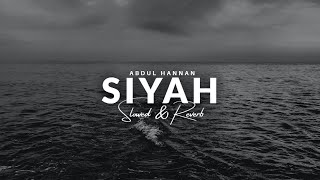 Abdul Hannan - Siyah [Slowed \u0026 Reverb] | Heart Snapped