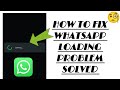 How To Fix WhatsApp 'Loading' Problem || Tech Issues Solutions 