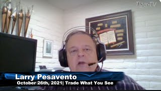 October 26th, Trade What You See With Larry Pesavento - 2021